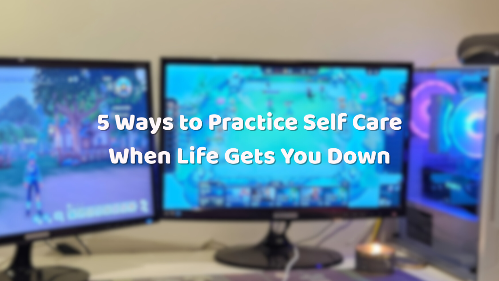 5 Ways to Practice Self Care When Life Lacks Whimsy