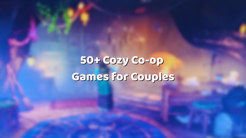 50+ Cozy Co-Op Games for&nbsp;Couples