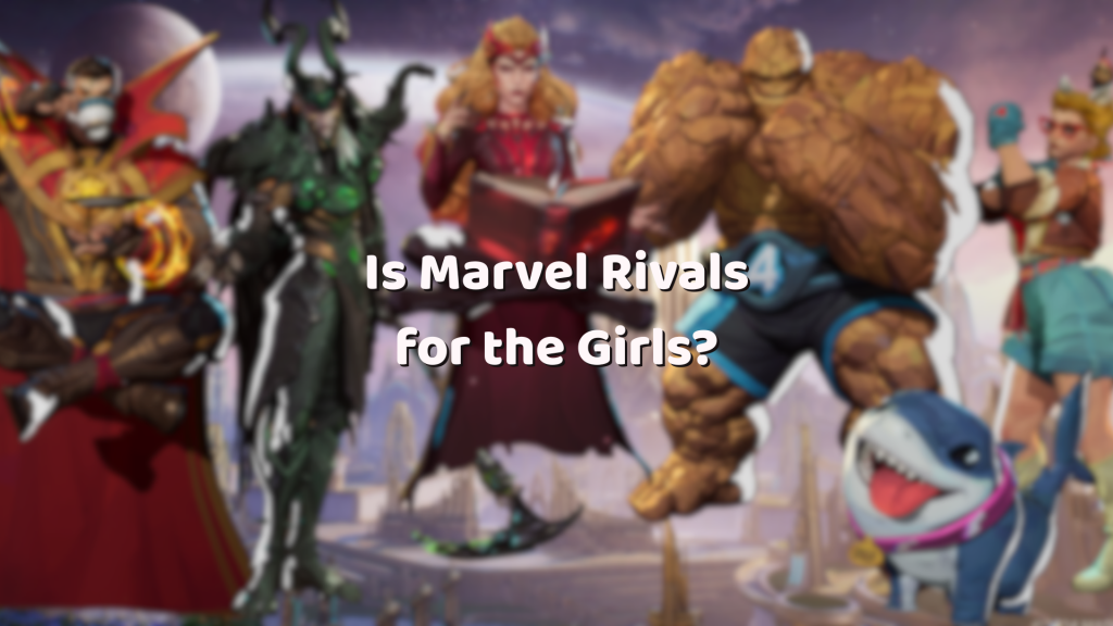 Marvel Rivals is for the&nbsp;Girls