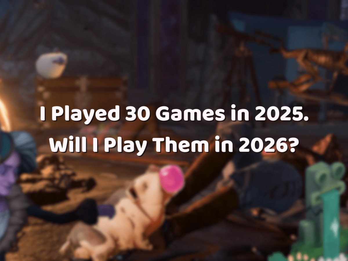 I Played 30 Games in 2025. Will I Play Them in&nbsp;2026?