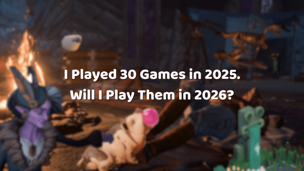 I Played 30 Games in 2025. Will I Play Them in&nbsp;2026?